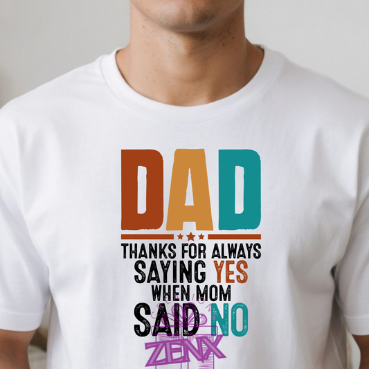 Dad Thanks For Always Saying Yes When Mom Said No Shirt | Funny Father's Day Tee
