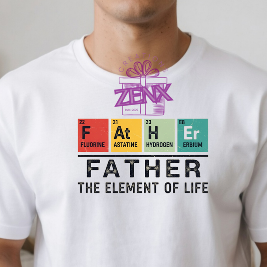Father The Element Of Life Periodic Table Shirt | Science Dad Father's Day Tee