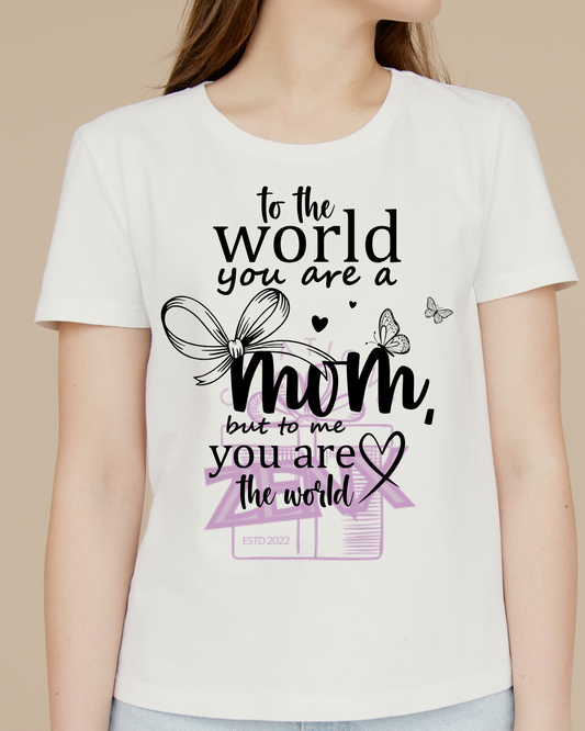 To the World You Are a Mom T-Shirt — White
